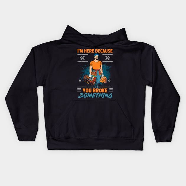 Im here because you broke something funny satire Kids Hoodie by Tianna Bahringer